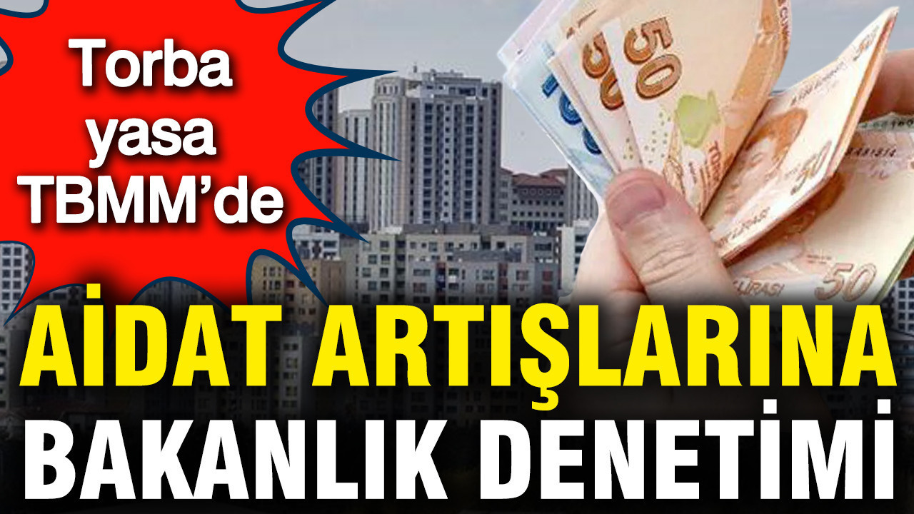 TBMM’de Torba Yasa Görüşülüyor: Aidat Artışlarına Bakanlık Denetimi Getiriliyor