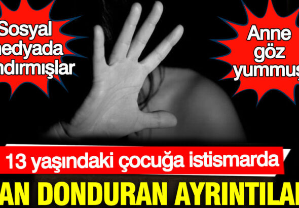 13-yasindaki-cocuga-istismarda-kan-donduran-ayrintilar-anne-goz-yummus-cG2wpfaV