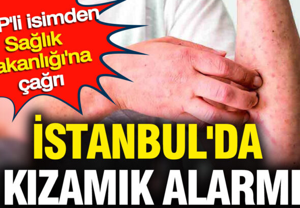 istanbulda-kizamik-alarmi-chpli-isimden-saglik-bakanligina-cagri-IdP2NmOx